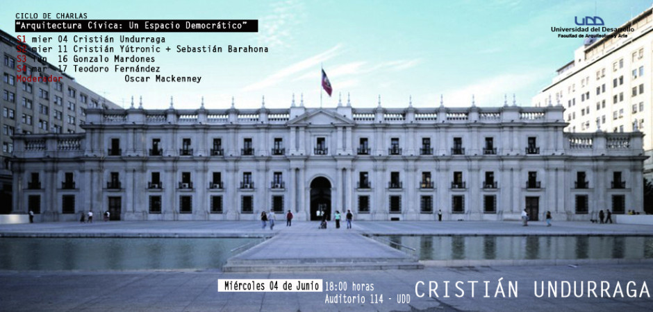 “Arquitectura Cívica: Un Espacio Democrático” -  Cristián Undurraga 